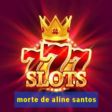 morte de aline santos